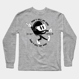 Dont kill my vibe Long Sleeve T-Shirt